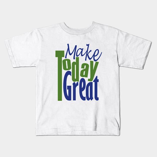 Make Today Great Kids T-Shirt by Day81